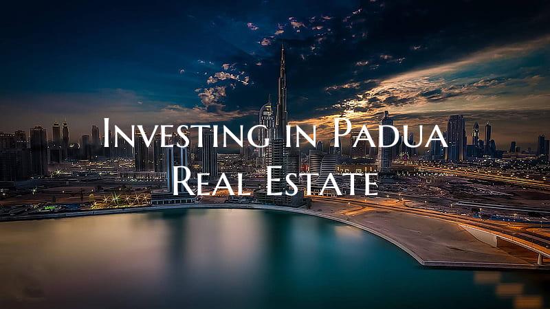 Investing in Padua Real Estate